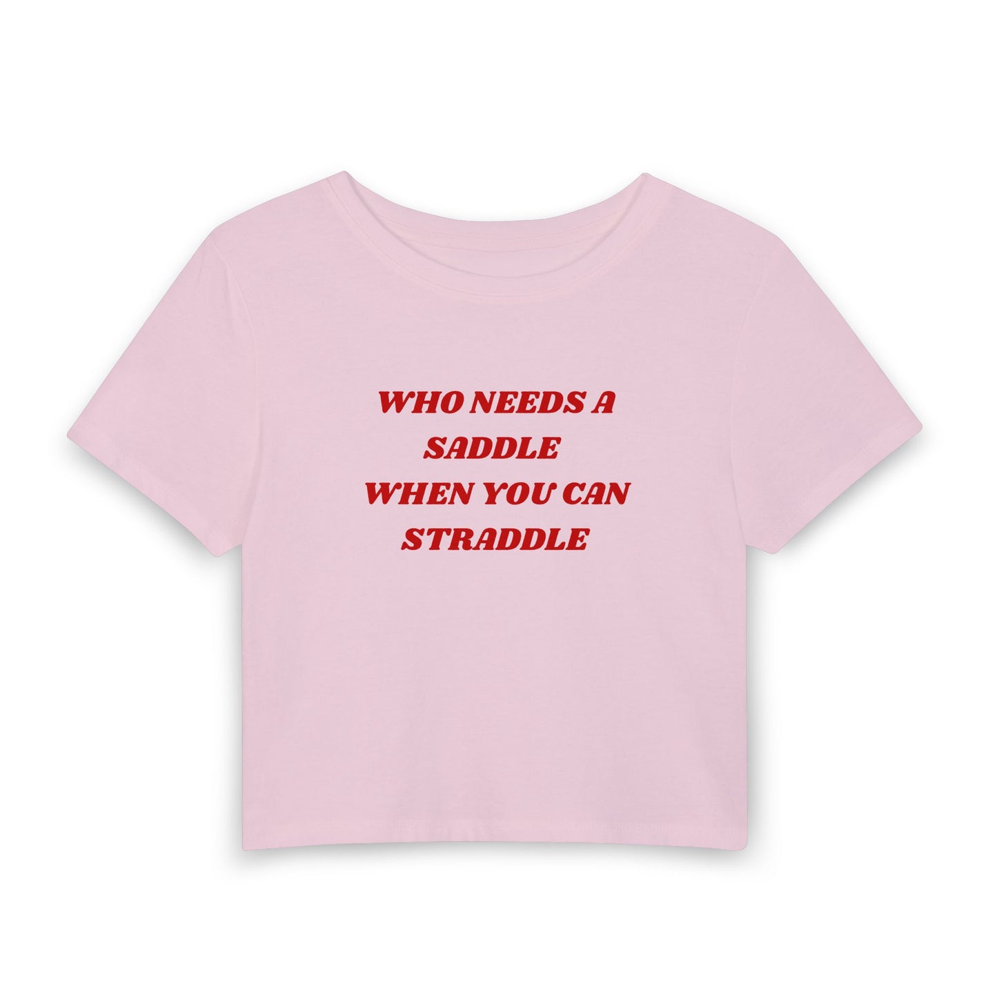 Who Needs a Saddle Baby Tee