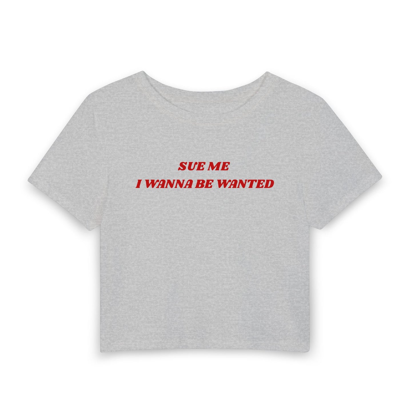 Sue Me I Wanna Be Wanted Baby Tee