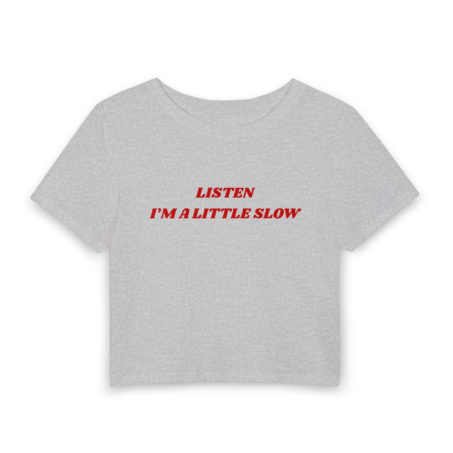Listen I'm a Little Slow Baby Tee
