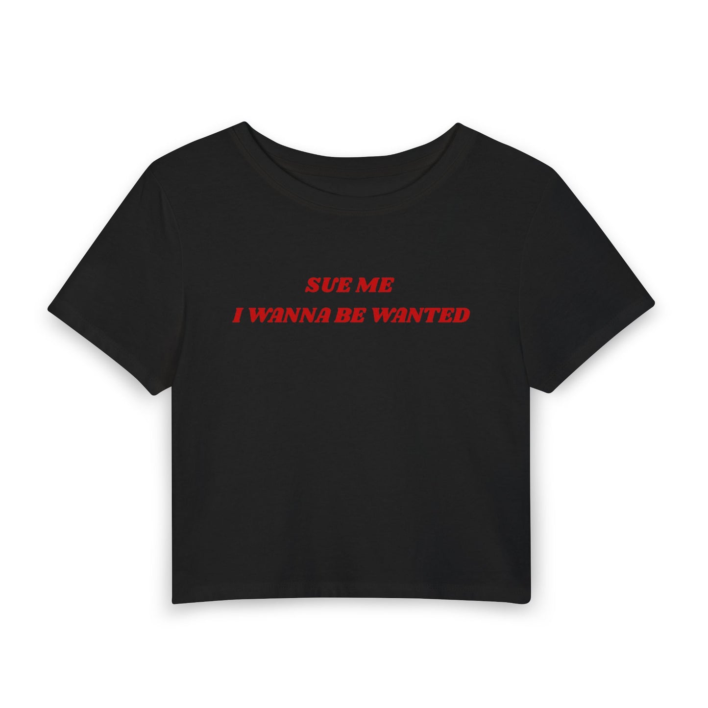 Sue Me I Wanna Be Wanted Baby Tee