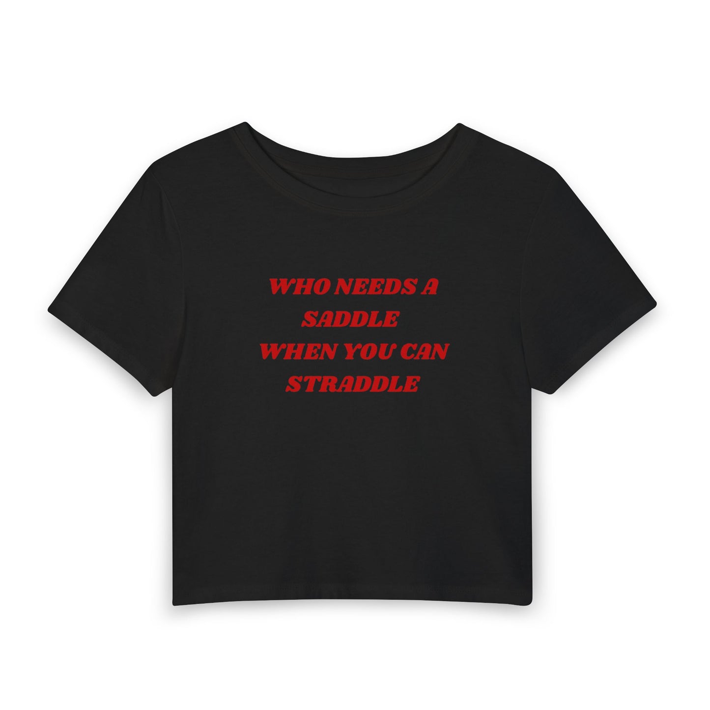 Who Needs a Saddle Baby Tee