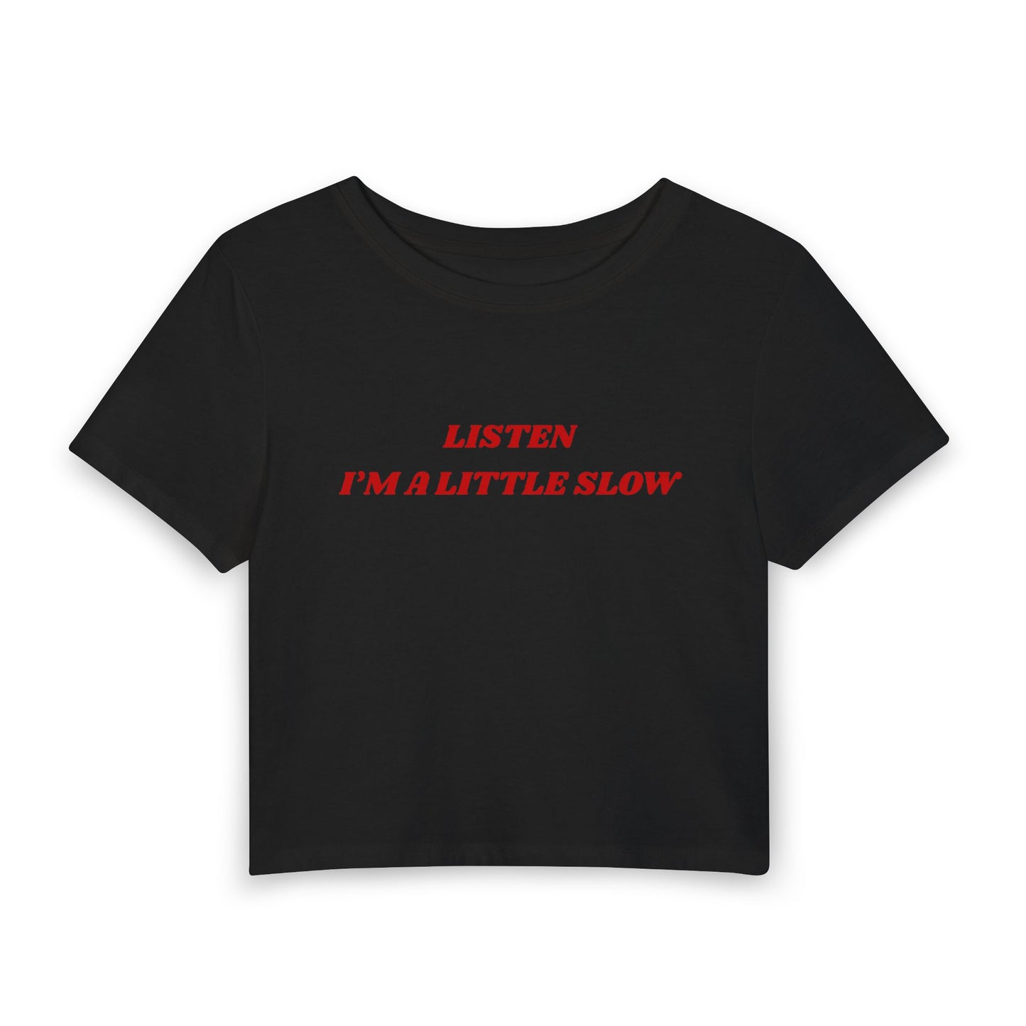 Listen I'm a Little Slow Baby Tee