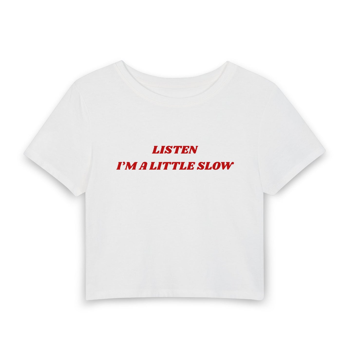 Listen I'm a Little Slow Baby Tee
