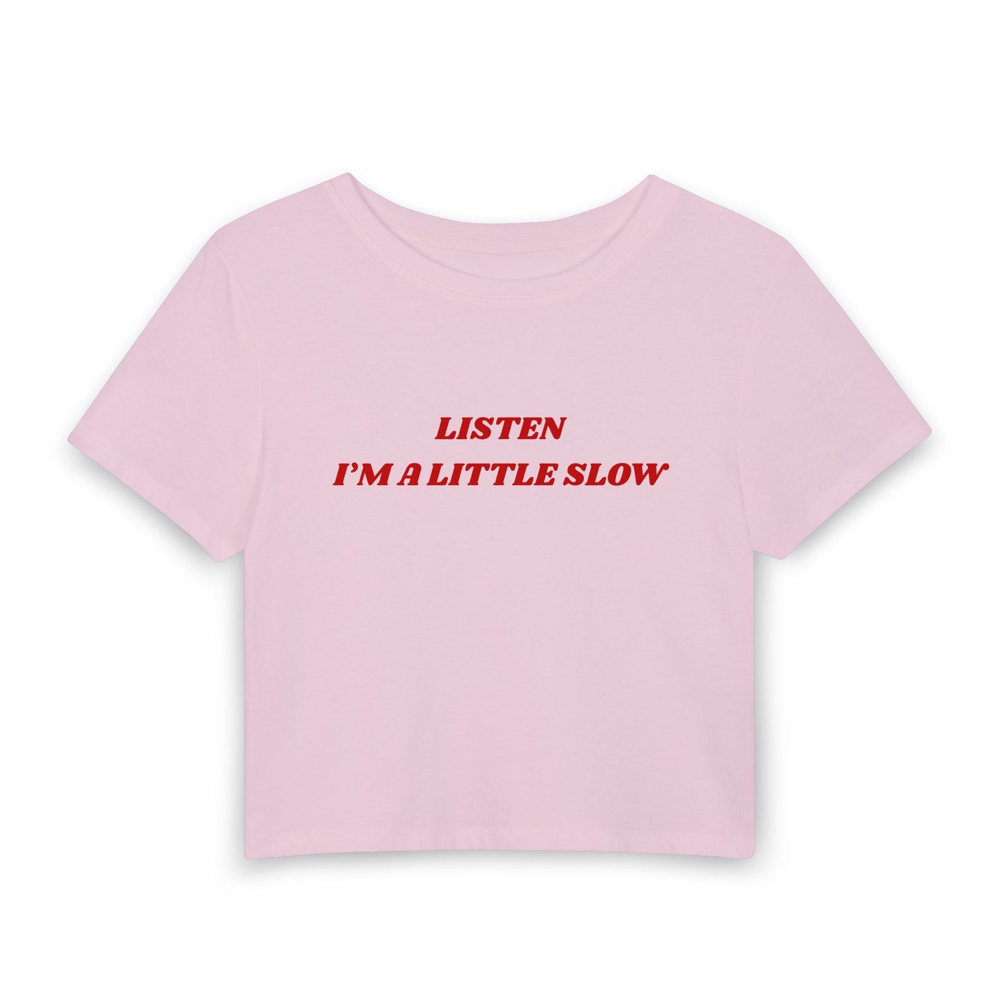 Listen I'm a Little Slow Baby Tee
