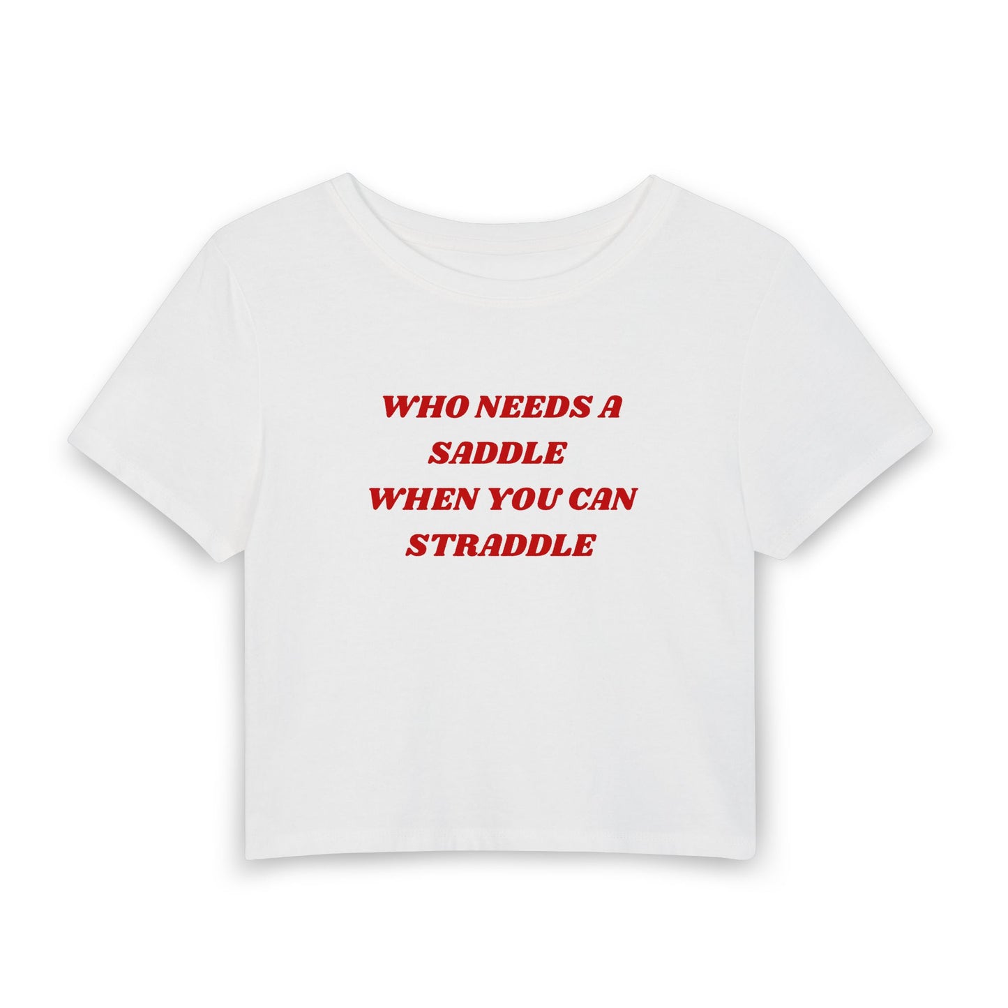 Who Needs a Saddle Baby Tee