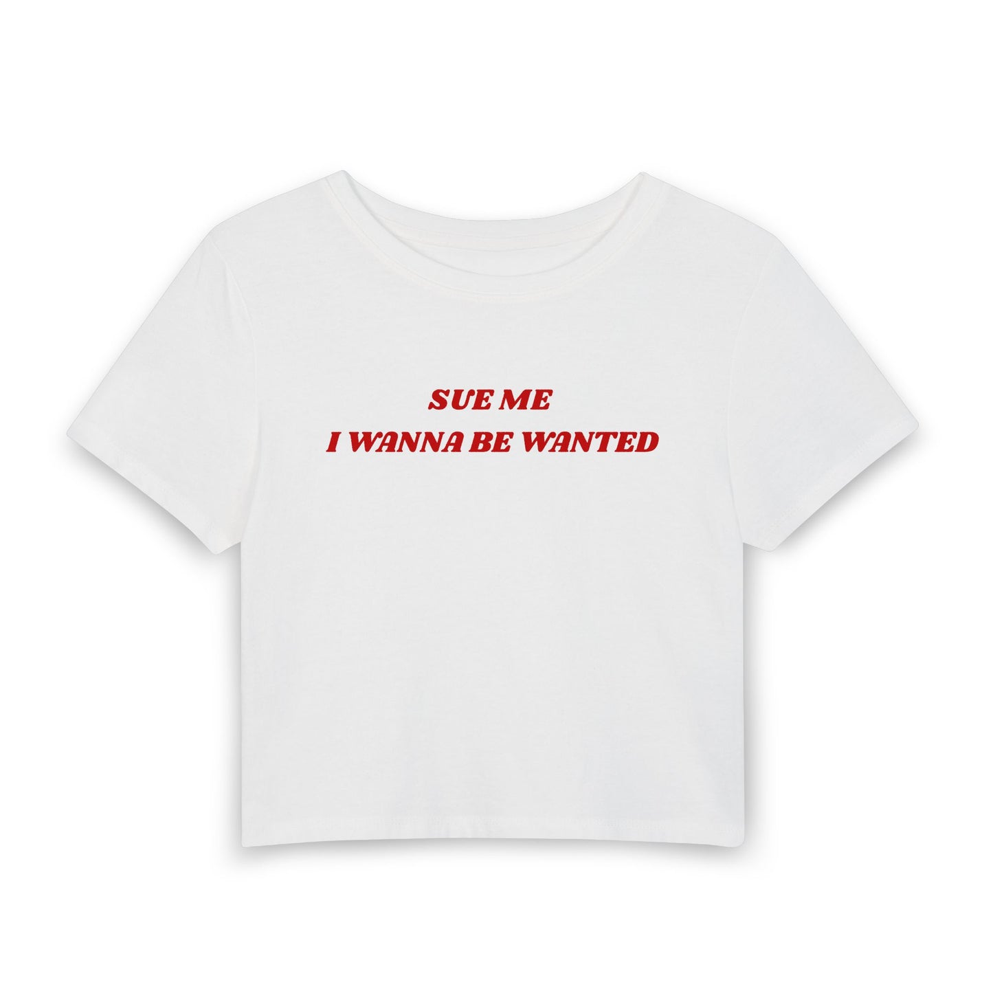 Sue Me I Wanna Be Wanted Baby Tee